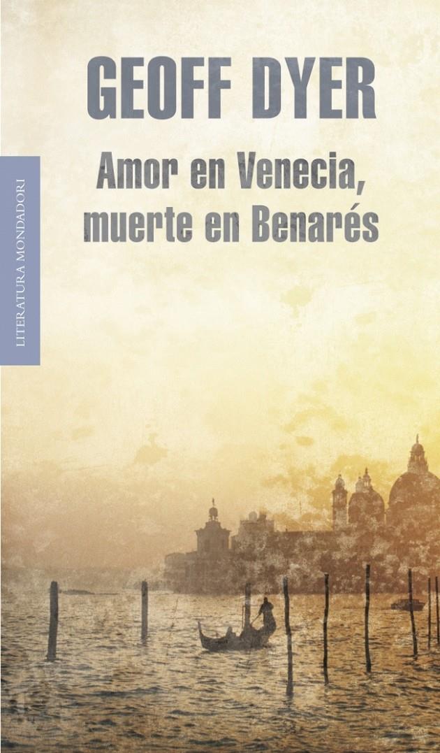 AMOR EN VENECIA MUERTE EN BENARES | 9788439722045 | DYER, GEOFF | Llibreria Drac - Librería de Olot | Comprar libros en catalán y castellano online