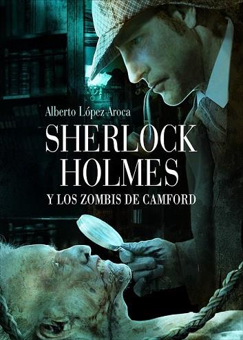 SHERLOCK HOLMES Y LOS ZOMBIS DE CAMFORD | 9788493814342 | LOPEZ AROCA, ALBERTO | Llibreria Drac - Llibreria d'Olot | Comprar llibres en català i castellà online