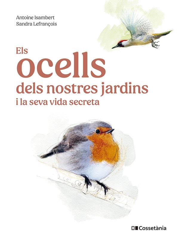 OCELLS DELS NOSTRES JARDINS I LA SEVA VIDA SECRETA, ELS | 9788413563626 | ISAMBERT, ANTOINE | Llibreria Drac - Llibreria d'Olot | Comprar llibres en català i castellà online