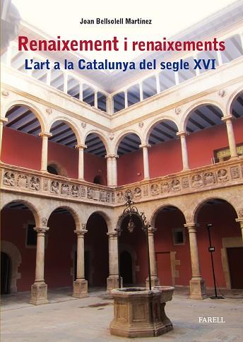 RENAIXEMENT I RENAIXEMENTS. L'ART A LA CATALUNYA DEL SEGLE XVI | 9788417116996 | BELLSOLELL, JOAN | Llibreria Drac - Llibreria d'Olot | Comprar llibres en català i castellà online