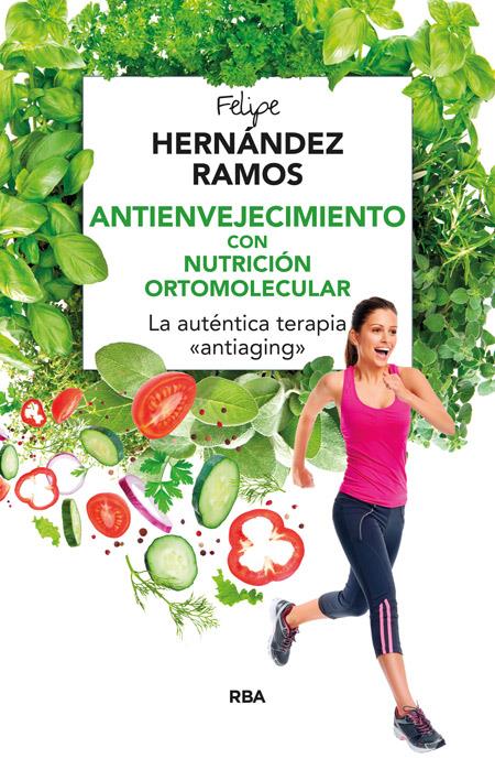 ANTIENVEJECIMIENTO CON NUTRICIÓN ORTOMOLECULAR | 9788416267132 | HERNANDEZ, FELIPE | Llibreria Drac - Librería de Olot | Comprar libros en catalán y castellano online