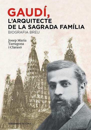 GAUDÍ, L'ARQUITECTE DE LA SAGRADA FAMÍLIA. BIOGRAFIA BREU | 9788460853138 | TARRAGONA, JOSEP MARIA | Llibreria Drac - Llibreria d'Olot | Comprar llibres en català i castellà online