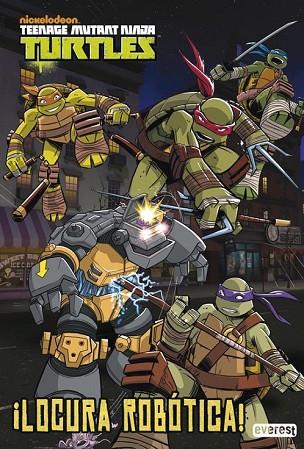 TEENAGE MUTANT NINJA TURTLES. LOCURA ROBÓTICA! | 9788444169637 | NICKELODEON | Llibreria Drac - Librería de Olot | Comprar libros en catalán y castellano online