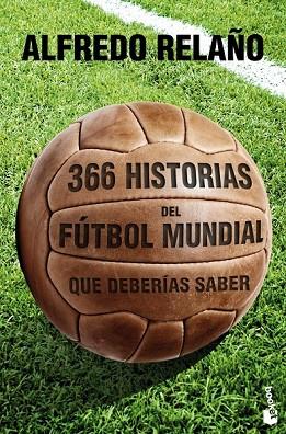 366 HISTORIAS DEL FÚTBOL MUNDIAL QUE DEBERÍAS SABER | 9788427030121 | RELAÑO, ALFREDO  | Llibreria Drac - Librería de Olot | Comprar libros en catalán y castellano online