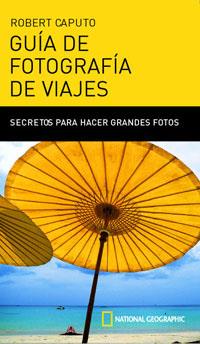 GUIA DE FOTOGRAFIA DE VIAJES | 9788482983684 | CAPUTO, ROBERT | Llibreria Drac - Librería de Olot | Comprar libros en catalán y castellano online