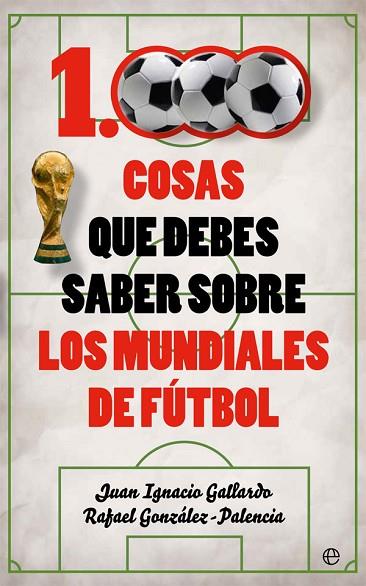 1000 COSAS QUE DEBES SABER SOBRE LOS MUNDIALES DE FÚTBOL | 9788491641735 | GALLARDO, JUAN IGNACIO; GONZÁLEZ-PALENCIA, RAFAEL | Llibreria Drac - Llibreria d'Olot | Comprar llibres en català i castellà online