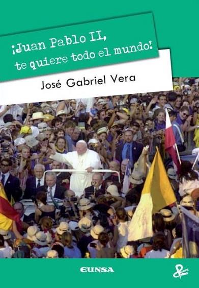 JUAN PABLO II TE QUIERE TODO EL MUNDO | 9788431329747 | VERA, JOSE GABRIEL | Llibreria Drac - Llibreria d'Olot | Comprar llibres en català i castellà online