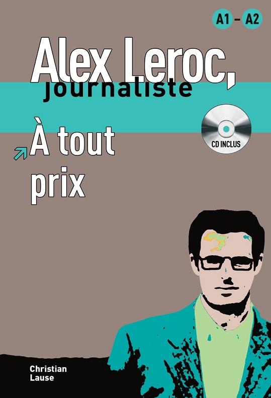 À TOUT PRIX. ALEX LEROC JOURNALISTE + CD (A1-A2) | 9788484433958 | LAUSE, CHRISTIAN | Llibreria Drac - Llibreria d'Olot | Comprar llibres en català i castellà online