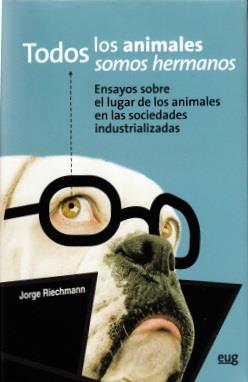 TODOS LOS ANIMALES SOMOS HERMANOS | 9788433830463 | RIECHMANN, JORGE | Llibreria Drac - Librería de Olot | Comprar libros en catalán y castellano online