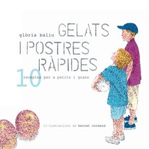 GELATS I POSTRES RÀPIDES: 10 RECEPTES PER A PETITS I GRANS | 9788492607587 | BALIU, GLORIA | Llibreria Drac - Librería de Olot | Comprar libros en catalán y castellano online