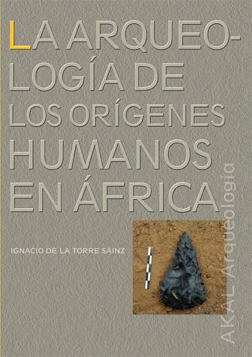 ARQUEOLOGIA DE LOS ORIGENES HUMANOS EN AFRICA | 9788446027393 | DE LA TORRE SAINZ, IGNACIO | Llibreria Drac - Llibreria d'Olot | Comprar llibres en català i castellà online