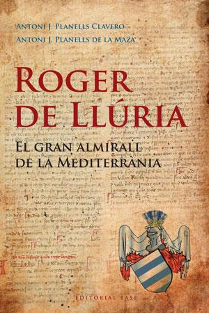 ROGER DE LLURIA. EL GRAN ALMIRALL DE LA MEDITERRANIA | 9788492437184 | PLANELLS, ANTONI | Llibreria Drac - Llibreria d'Olot | Comprar llibres en català i castellà online