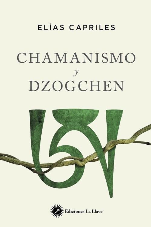 CHAMANISMO Y DZOGCHEN | 9788416145607 | CAPRILES, ELIAS | Llibreria Drac - Librería de Olot | Comprar libros en catalán y castellano online