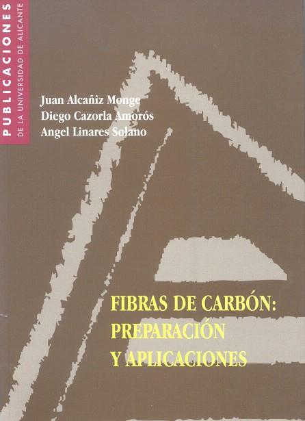 FIBRAS DE CARBON: PREPARACION Y APLICACIONES | 9788479083786 | ALCAÑIZ MONGE, JUAN | Llibreria Drac - Llibreria d'Olot | Comprar llibres en català i castellà online