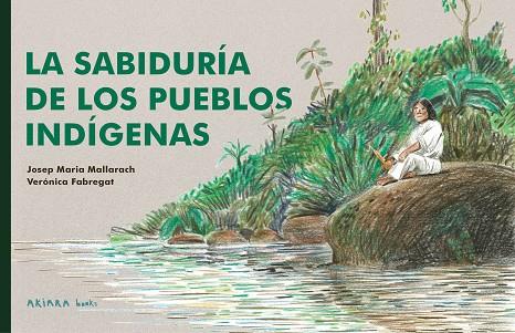 SABIDURÍA DE LOS PUEBLOS INDÍGENAS, LA | 9788418972539 | MALLARACH, JOSEP MARIA | Llibreria Drac - Llibreria d'Olot | Comprar llibres en català i castellà online