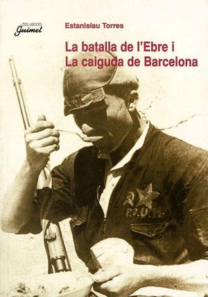 BATALLA DE L`EBRE I LA CAIGUDA DE BARCELONA, LA | 9788479355463 | TORRES, ESTANISLAU | Llibreria Drac - Librería de Olot | Comprar libros en catalán y castellano online