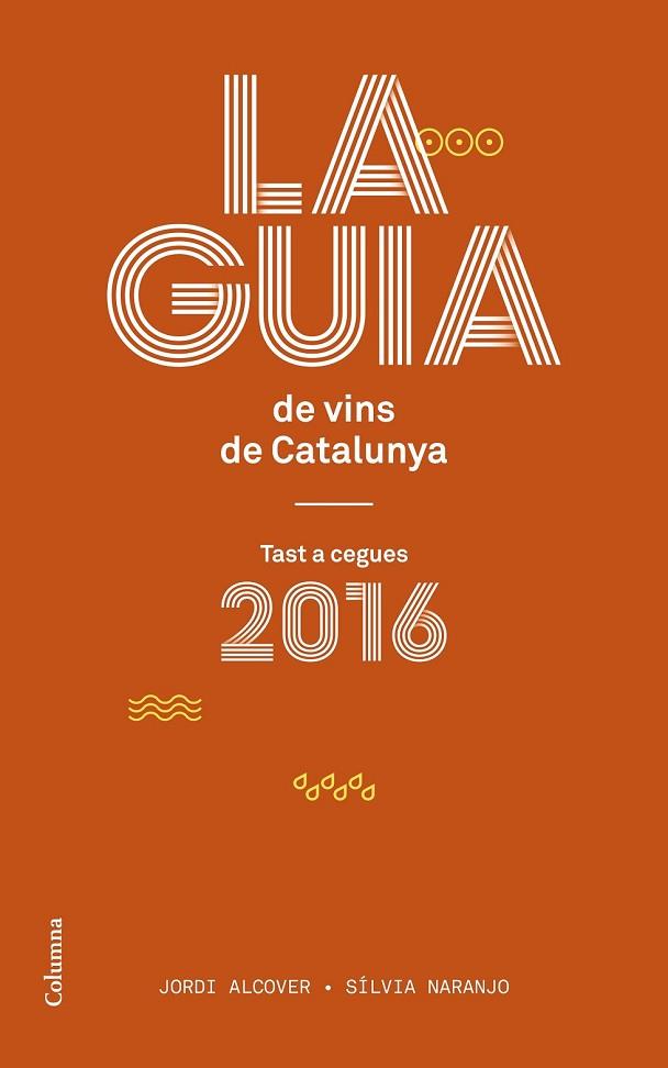 GUIA DE VINS DE CATALUNYA 2016, LA | 9788466420150 | ALCOVER, JORDI; NARANJO, SILVIA | Llibreria Drac - Llibreria d'Olot | Comprar llibres en català i castellà online