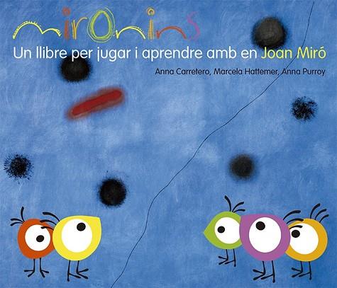 MIRONINS UN LLIBRE PER JUGAR I APRENDRE AMB EN JOAN MIRÓ | 9788425226823 | HATTEMER, MARCELA/PURROY, ANNA/CARRETERO, ANNA | Llibreria Drac - Librería de Olot | Comprar libros en catalán y castellano online