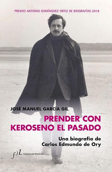 PRENDER CON KEROSENO EL PASADO. UNA BIOGRAFÍA DE CARLOS EDMUNDO DE ORY | 9788415673958 | GARCÍA, JOSÉ MANUEL | Llibreria Drac - Librería de Olot | Comprar libros en catalán y castellano online