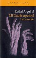 MI GAUDÍ ESPECTRAL | 9788416011650 | ARGULLOL, RAFAEL | Llibreria Drac - Llibreria d'Olot | Comprar llibres en català i castellà online