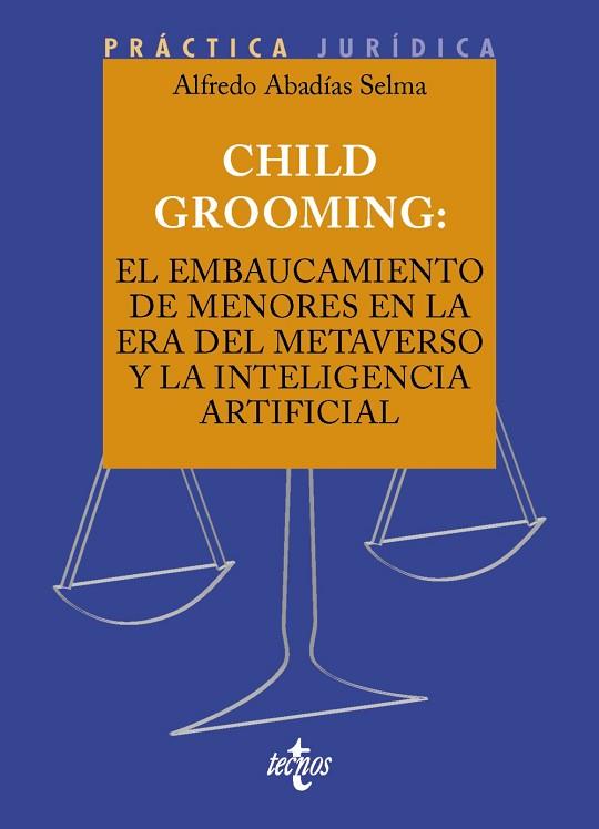CHILD GROOMING: EL EMBAUCAMIENTO DE MENORES EN LA ERA DEL METAVERSO Y LA INTELIGENCIA ARTIFICIAL | 9788430990313 | ABADÍAS, ALFREDO | Llibreria Drac - Llibreria d'Olot | Comprar llibres en català i castellà online