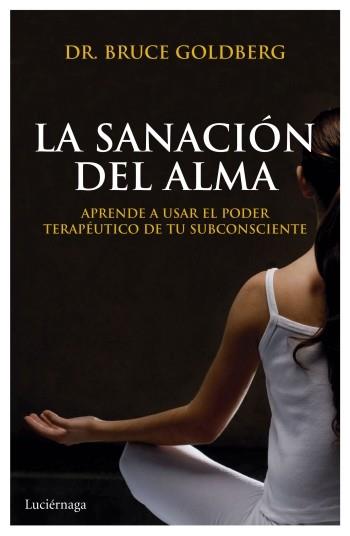 SANACIÓN DEL ALMA, LA | 9788492545797 | GOLDBERG, BRUCE | Llibreria Drac - Llibreria d'Olot | Comprar llibres en català i castellà online