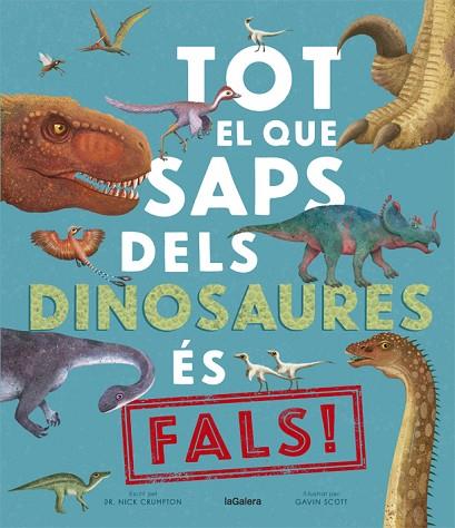 TOT EL QUE SAPS DELS DINOSAURES ÉS FALS! | 9788424670528 | CRUMPTON, NICK; SCOTT, GAVIN | Llibreria Drac - Llibreria d'Olot | Comprar llibres en català i castellà online