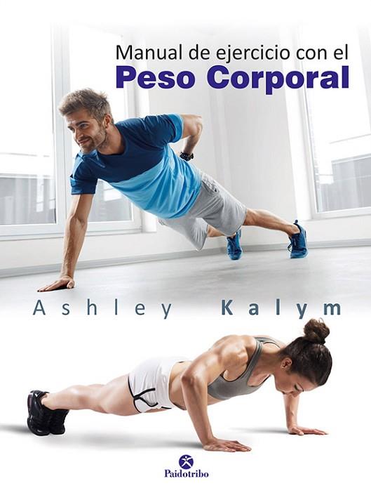 MANUAL DE EJERCICIO CON EL PESO CORPORAL | 9788499106014 | KALYM, ASHLEY | Llibreria Drac - Llibreria d'Olot | Comprar llibres en català i castellà online