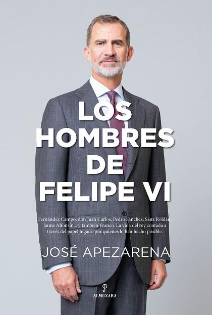 HOMBRES DE FELIPE VI, LOS | 9788418648588 | APEZARENA, JOSE | Llibreria Drac - Llibreria d'Olot | Comprar llibres en català i castellà online