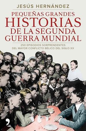 PEQUEÑAS GRANDES HISTORIAS DE LA SEGUNDA GUERRA MUNDIAL | 9788499984919 | HERNÁNDEZ, JESÚS  | Llibreria Drac - Llibreria d'Olot | Comprar llibres en català i castellà online