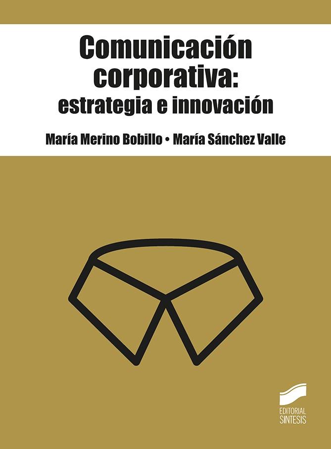 COMUNICACIÓN CORPORATIVA: ESTRATEGIA E INNOVACIÓN | 9788491714521 | MERINO BOBILLO, MARÍA; SÁNCHEZ VALLE, MARÍA | Llibreria Drac - Llibreria d'Olot | Comprar llibres en català i castellà online