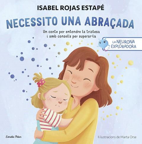 NECESSITO UNA ABRAÇADA (LA NEURONA EXPLORADORA) | 9788413899084 | ROJAS ESTAPÉ, ISABEL | Llibreria Drac - Llibreria d'Olot | Comprar llibres en català i castellà online