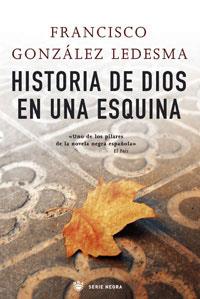 HISTORIA DE DIOS EN UNA ESQUINA | 9788498673036 | GONZALEZ LEDESMA, FRANCISCO | Llibreria Drac - Llibreria d'Olot | Comprar llibres en català i castellà online