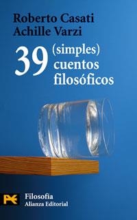 39 SIMPLES CUENTOS FILOSÓFICOS | 9788420661544 | CASATI, ROBERTO/VARZI, ACHILLE | Llibreria Drac - Librería de Olot | Comprar libros en catalán y castellano online