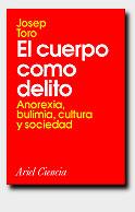 CUERPO COMO DELITO, EL. ANOREXIA, BULIMIA, CULTURA Y SOCIEDA | 9788434480230 | TORO, JOSEP | Llibreria Drac - Llibreria d'Olot | Comprar llibres en català i castellà online