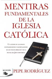 MENTIRAS FUNDAMENTALES DE LA IGLESIA CATOLICA | 9788498726770 | RODRIGUEZ, PEPE | Llibreria Drac - Librería de Olot | Comprar libros en catalán y castellano online