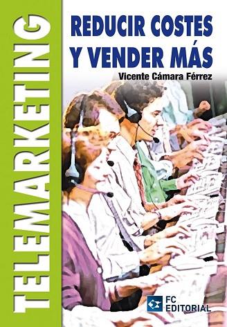 TELEMARKETING. REDUCIR COSTES Y VENDER MAS | 9788492735662 | CAMARA, VICENTE | Llibreria Drac - Librería de Olot | Comprar libros en catalán y castellano online