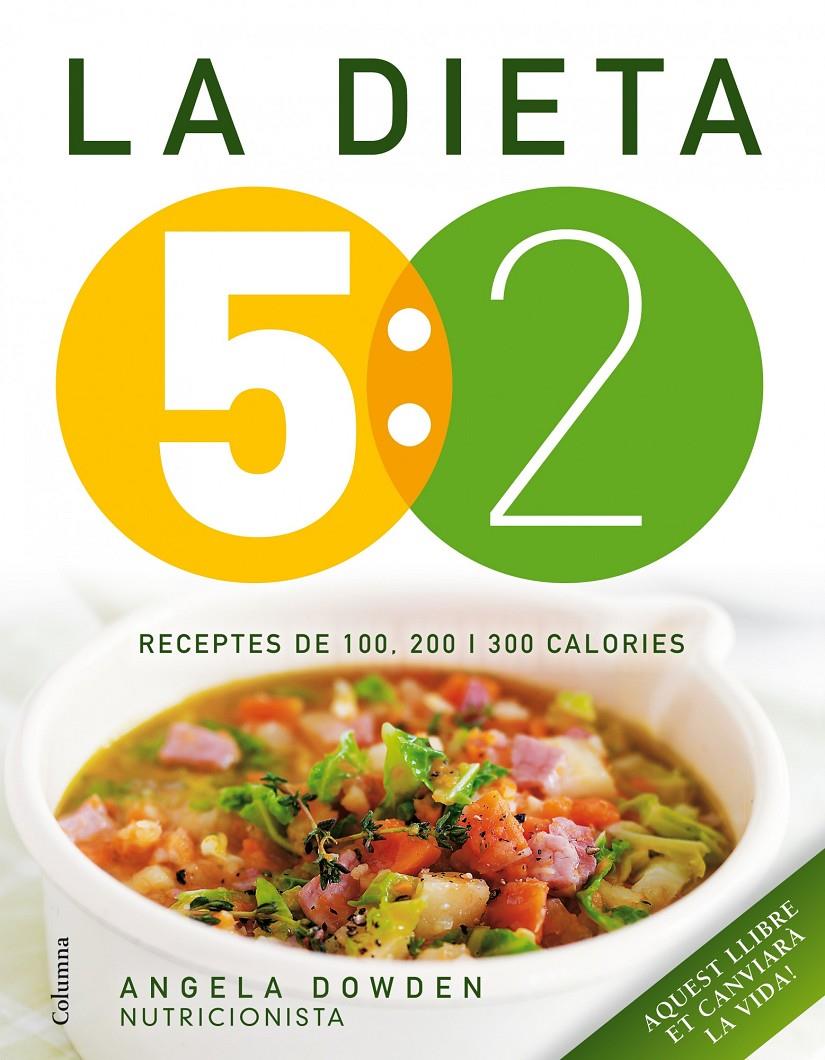 DIETA 5:2, LA. RECEPTES DE 100, 200 I 300 CALORIES | 9788466418089 | DOWDEN, ANGELA | Llibreria Drac - Librería de Olot | Comprar libros en catalán y castellano online