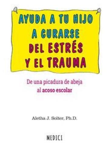 AYUDA A TU HIJO A CURARSE DEL ESTRES Y EL TRAUMA | 9788487991810 | SOLTER, ALETHA | Llibreria Drac - Llibreria d'Olot | Comprar llibres en català i castellà online