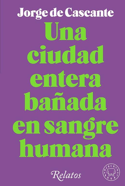 CIUDAD ENTERA BAÑADA EN SANGRE HUMANA, UNA | 9788418733994 | CASCANTE, JORGE DE | Llibreria Drac - Llibreria d'Olot | Comprar llibres en català i castellà online