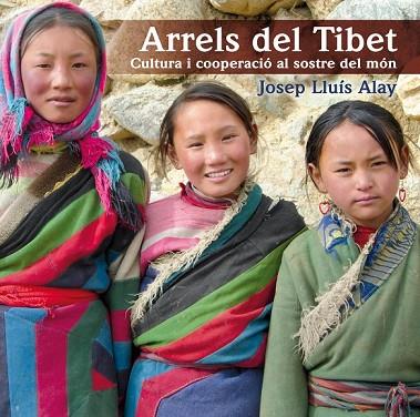 ARRELS DEL TIBET. CULTURA I COOPERACIO AL SOSTRE DEL MON | 9788497798174 | ALAY, JOSEP LLUIS | Llibreria Drac - Librería de Olot | Comprar libros en catalán y castellano online