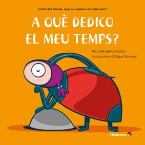 A QUÈ DEDICO EL MEU TEMPS? (CONTES PER PENSAR) | 9788499217147 | LUCAS, ANGÉLICA | Llibreria Drac - Librería de Olot | Comprar libros en catalán y castellano online