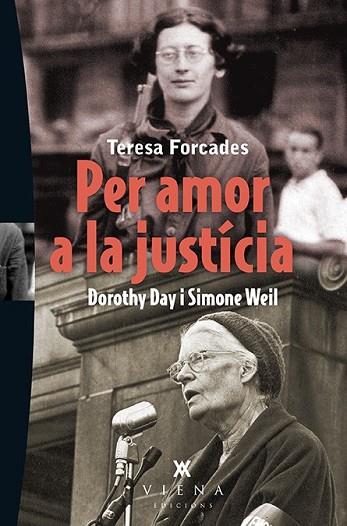 PER AMOR A LA JUSTÍCIA. DOROTHY DAY I SIMONE WEIL | 9788483308387 | FORCADES, TERESA | Llibreria Drac - Llibreria d'Olot | Comprar llibres en català i castellà online