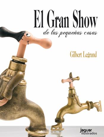 GRAN SHOW DE LAS PEQUEÑAS COSAS, EL | 9788415116714 | LEGRAND, GILBERT | Llibreria Drac - Llibreria d'Olot | Comprar llibres en català i castellà online