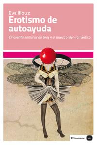 EROTISMO DE AUTOAYUDA | 9788415917120 | ILLOUZ, EVA | Llibreria Drac - Llibreria d'Olot | Comprar llibres en català i castellà online