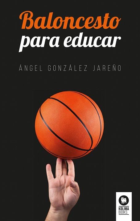 BALONCESTO PARA EDUCAR | 9788416994731 | GONZÁLEZ, ÁNGEL | Llibreria Drac - Librería de Olot | Comprar libros en catalán y castellano online