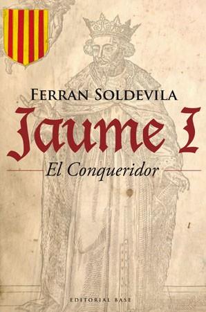 JAUME I EL CONQUERIDOR | 9788485031948 | SOLDEVILA, FERRAN | Llibreria Drac - Librería de Olot | Comprar libros en catalán y castellano online