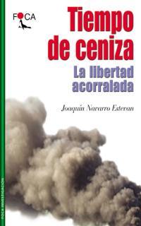 TIEMPO DE CENIZA. LA LIBERTAD ACORRALADA | 9788495440167 | NAVARRO ESTEVAN, JOAQUIN | Llibreria Drac - Llibreria d'Olot | Comprar llibres en català i castellà online