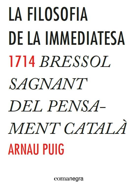 FILOSOFIA DE LA IMMEDIATESA, LA | 9788416033775 | PUIG, ARNAU | Llibreria Drac - Librería de Olot | Comprar libros en catalán y castellano online