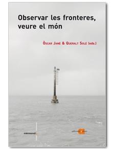 OBSERVAR LES FRONTERES, VEURE EL MON | 9788492542505 | JANE, OSCAR / SOLE, QUERALT (EDS.) | Llibreria Drac - Librería de Olot | Comprar libros en catalán y castellano online